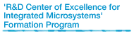 R&D Center of Excellence for Integrated Microsystems